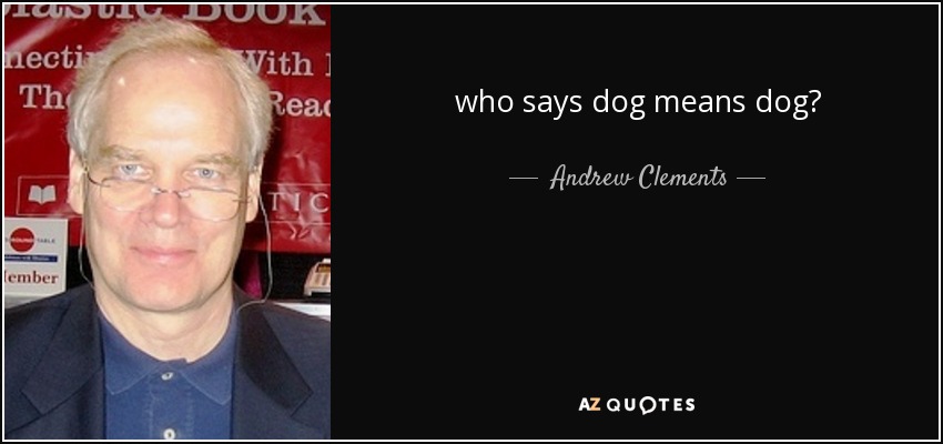 who says dog means dog? - Andrew Clements