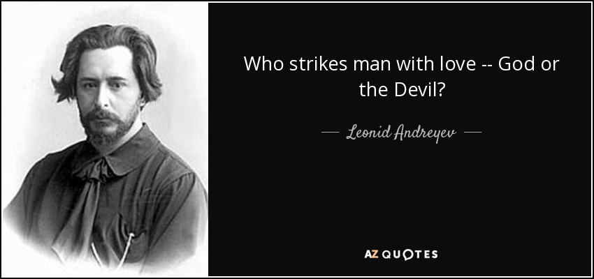 Who strikes man with love -- God or the Devil? - Leonid Andreyev