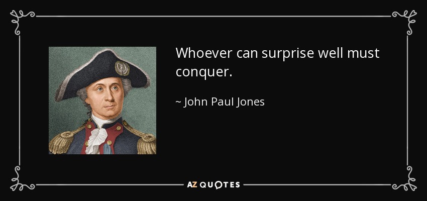 Whoever can surprise well must conquer. - John Paul Jones