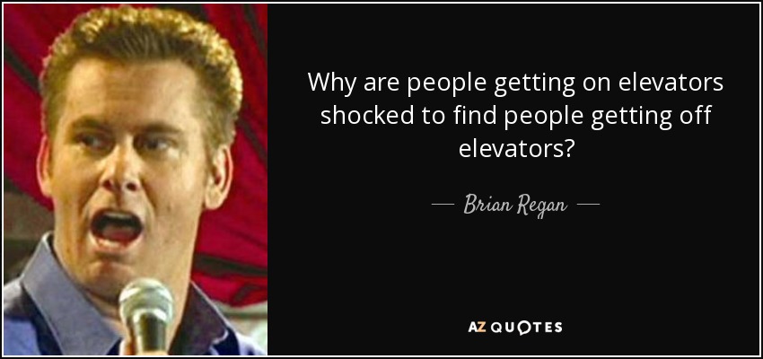 Why are people getting on elevators shocked to find people getting off elevators? - Brian Regan