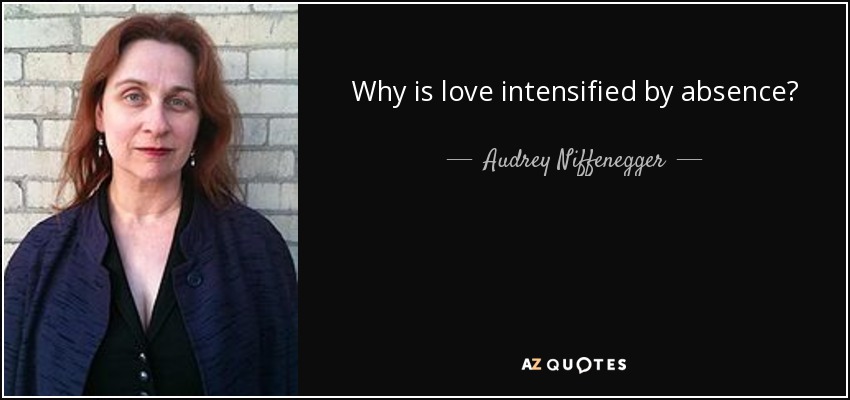 Why is love intensified by absence? - Audrey Niffenegger