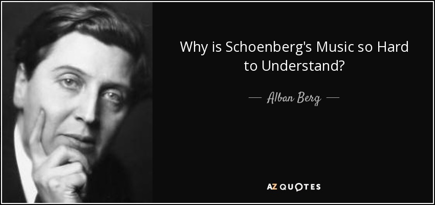 Why is Schoenberg's Music so Hard to Understand? - Alban Berg