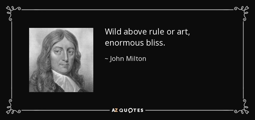 John Milton Quote Wild Above Rule Or Art Enormous Bliss