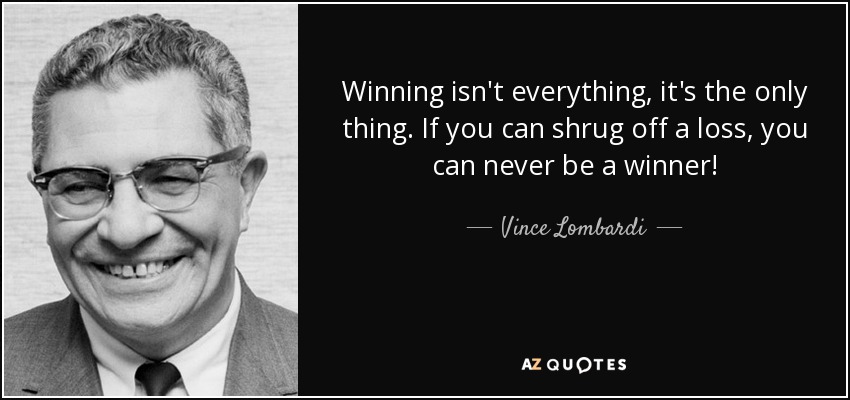 quote-winning-isn-t-everything-it-s-the-only-thing-if-you-can-shrug-off-a-loss-you-can-never-vince-lombardi-69-59-88.jpg
