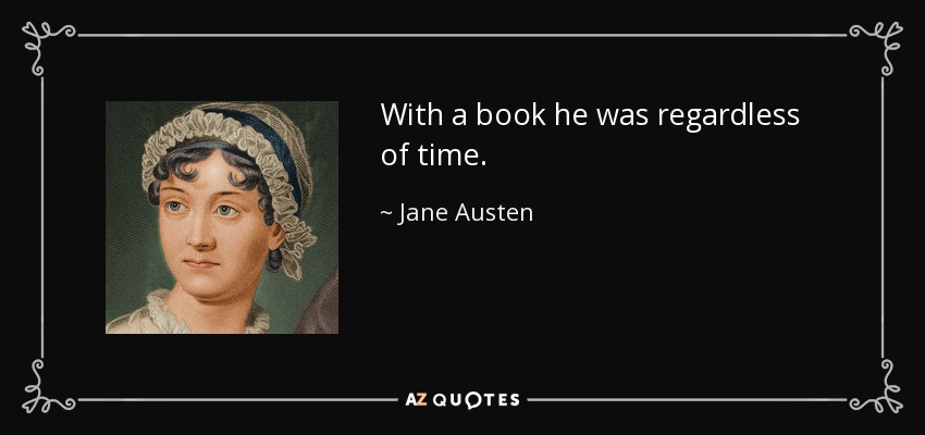 With a book he was regardless of time. - Jane Austen