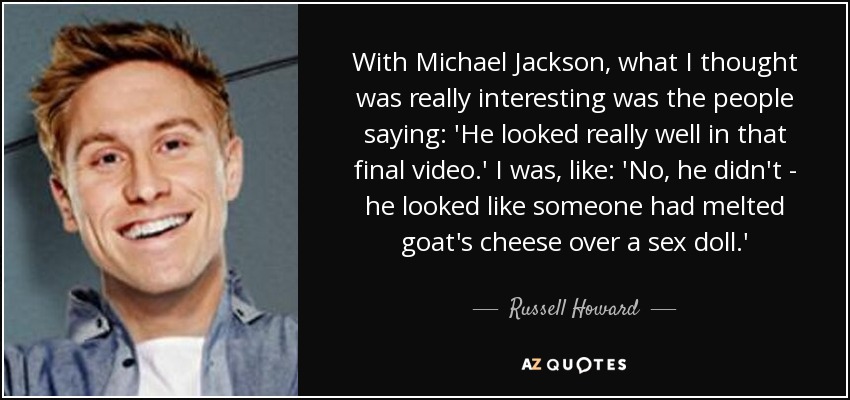 Melting Cheese Sex Scene - Russell Howard quote: With Michael Jackson, what I thought was really  interesting was...