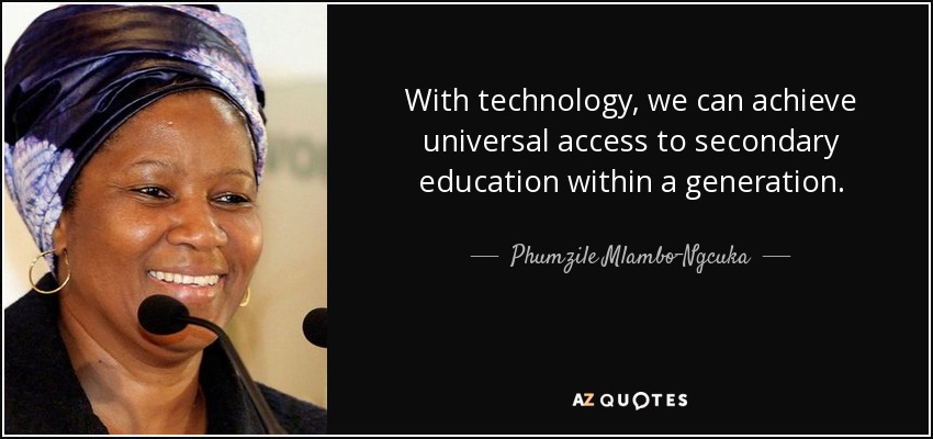 With technology, we can achieve universal access to secondary education within a generation. - Phumzile Mlambo-Ngcuka