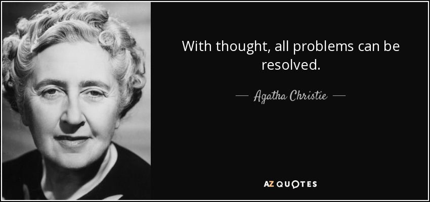 With thought, all problems can be resolved. - Agatha Christie