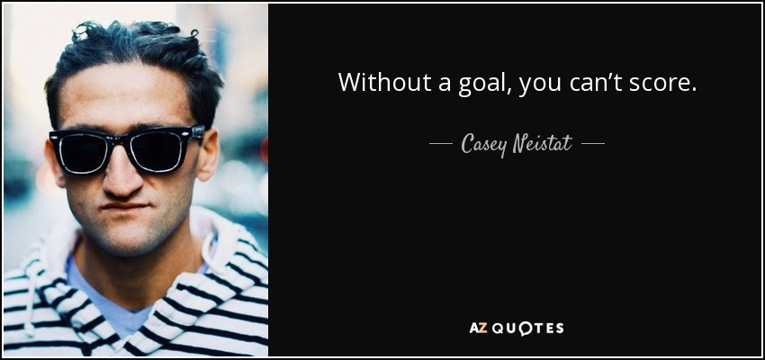 Casey Neistat Quote Without A Goal You Can T Score