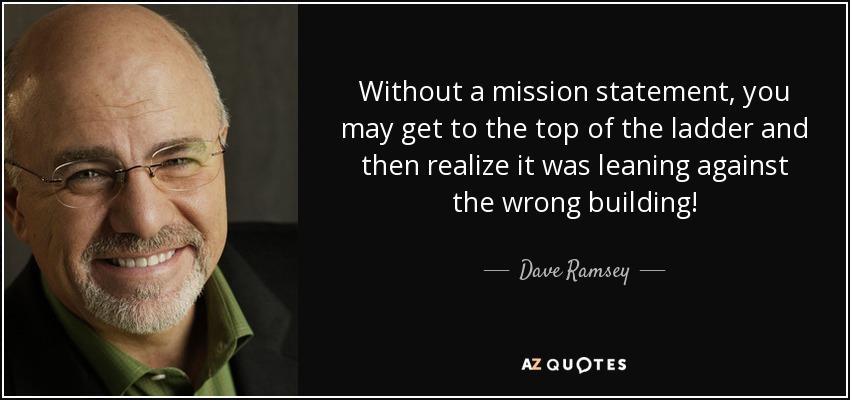 Dave Ramsey quote: Without a mission statement, you may get to the top...