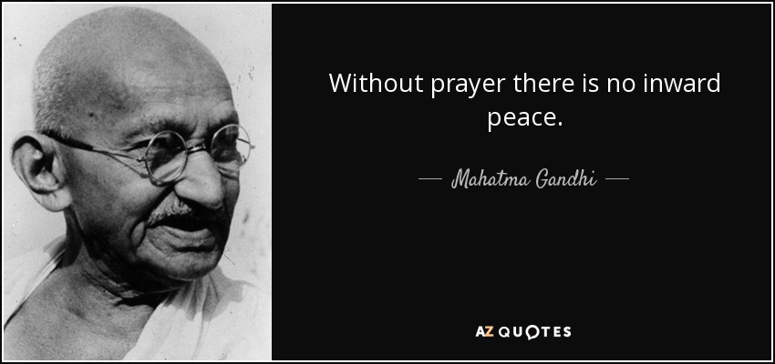 Without prayer there is no inward peace. - Mahatma Gandhi