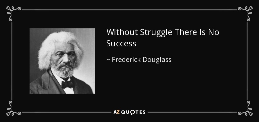 Without Struggle There Is No Success - Frederick Douglass