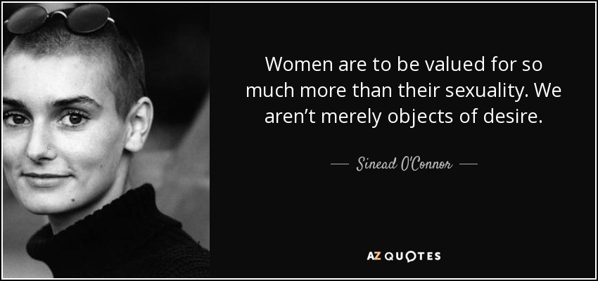 Sinead O Connor Quote Women Are To Be Valued For So Much