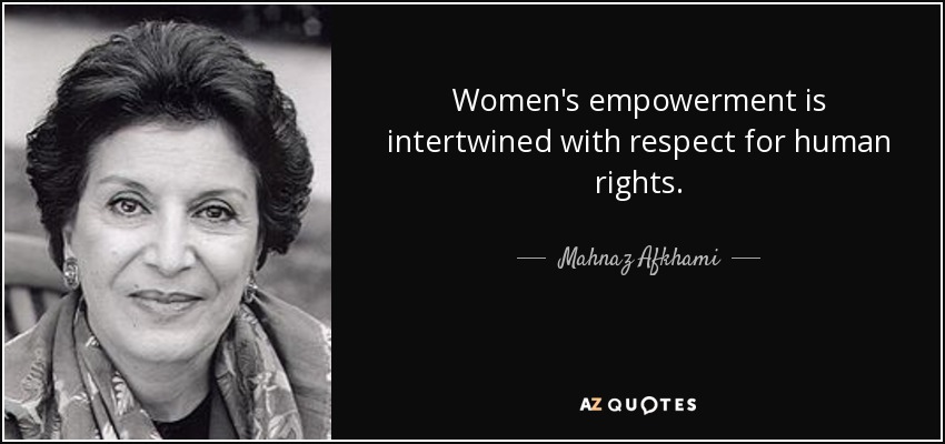 Women's empowerment is intertwined with respect for human rights. - Mahnaz Afkhami
