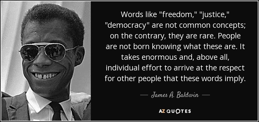 James A Baldwin Quote Words Like freedom justice democracy 