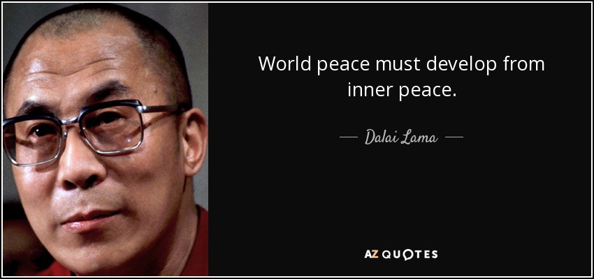 World peace must develop from inner peace. - Dalai Lama