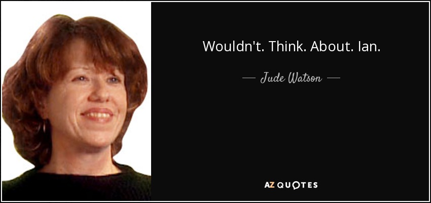 Wouldn't. Think. About. Ian. - Judy Blundell