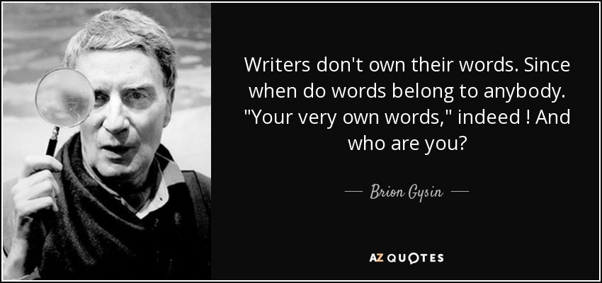 Writers don't own their words. Since when do words belong to anybody. 