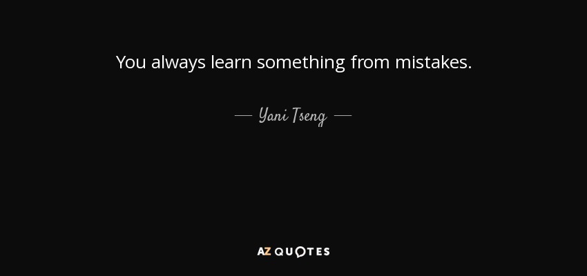 You always learn something from mistakes. - Yani Tseng