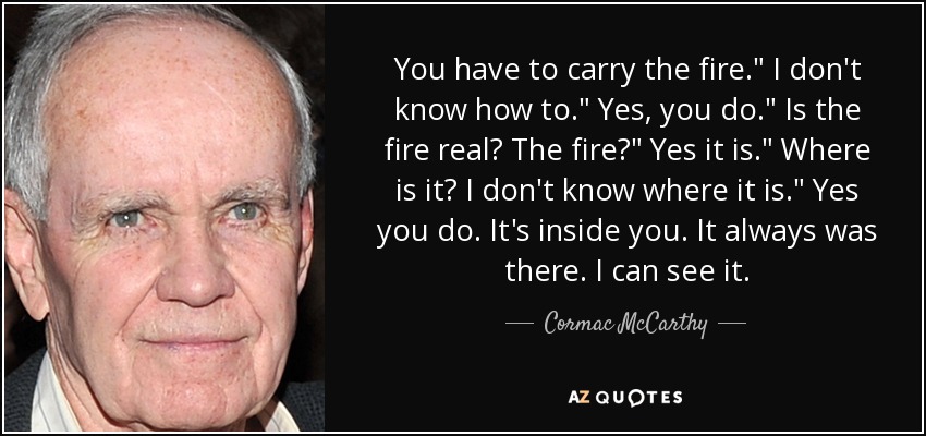 You have to carry the fire.