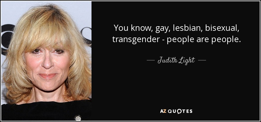 You know, gay, lesbian, bisexual, transgender - people are people. - Judith Light