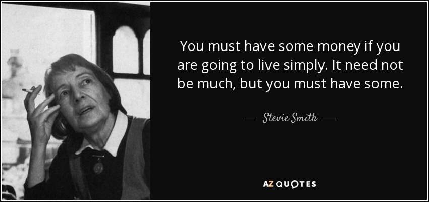 stevie-smith-quote-you-must-have-some-money-if-you-are-going-to