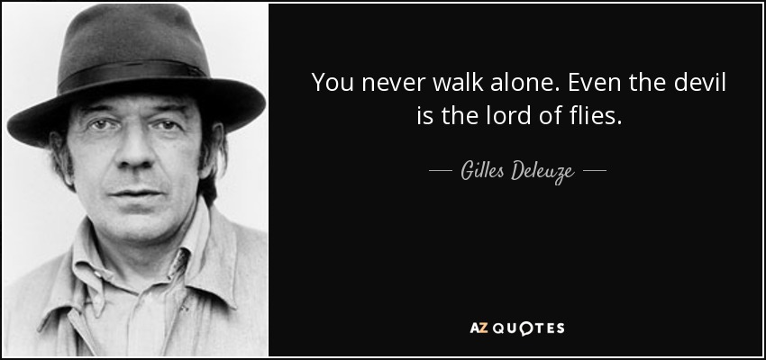 Gilles Deleuze Quote You Never Walk Alone Even The Devil Is The Lord