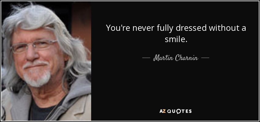 You're never fully dressed without a smile. - Martin Charnin