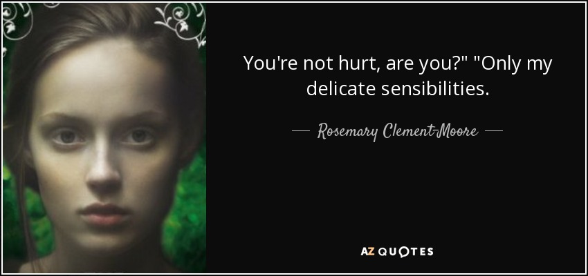 Rosemary Clement Moore Quote You Re Not Hurt Are You Only My