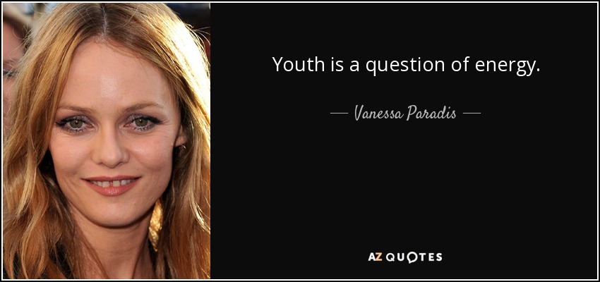 Youth is a question of energy. - Vanessa Paradis