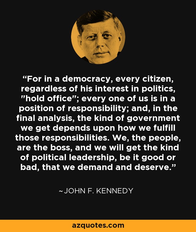 For in a democracy, every citizen, regardless of his interest in politics, 