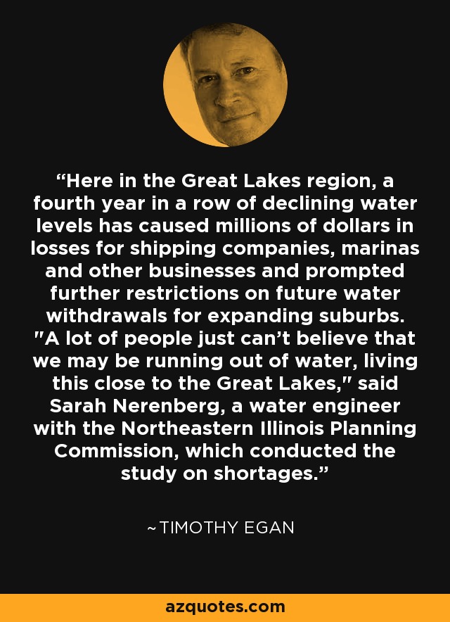 Here in the Great Lakes region, a fourth year in a row of declining water levels has caused millions of dollars in losses for shipping companies, marinas and other businesses and prompted further restrictions on future water withdrawals for expanding suburbs. 