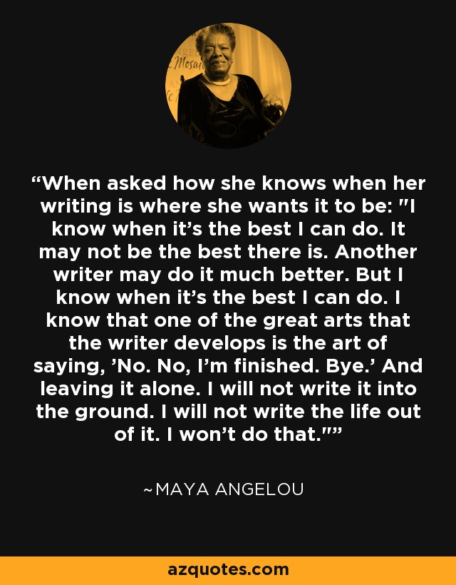 When asked how she knows when her writing is where she wants it to be: 
