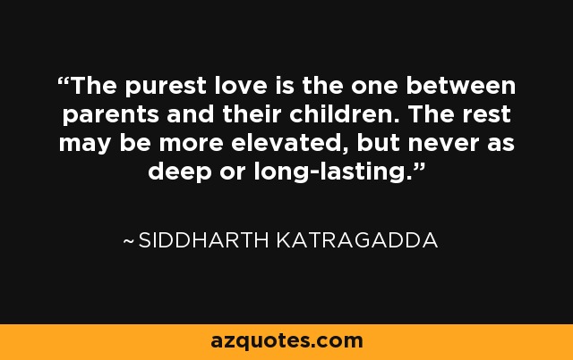 Siddharth Katragadda quote: The purest love is the one between