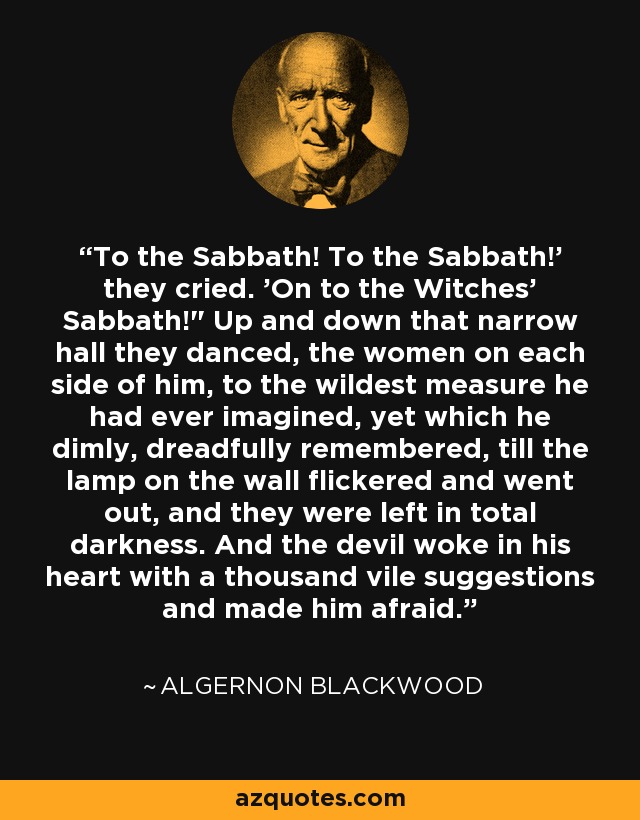 To the Sabbath! To the Sabbath!' they cried. 'On to the Witches' Sabbath!