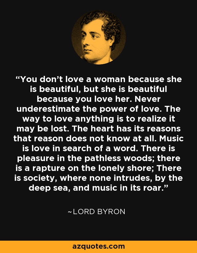 Lord Byron Quote You Don T Love A Woman Because She Is Beautiful But