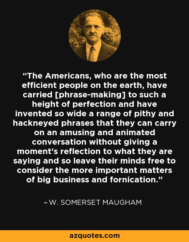 W Somerset Maugham Quote The Americans Who Are The Most Efficient People On The