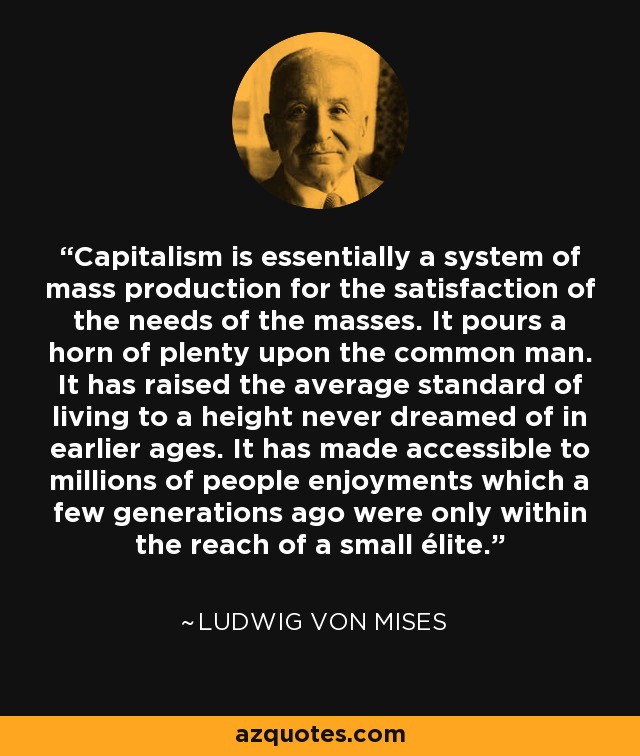 Ludwig von Mises quote: Capitalism is essentially a system of mass ...