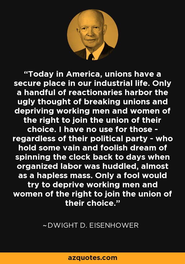 Dwight D. Eisenhower quote: Today in America, unions have a secure