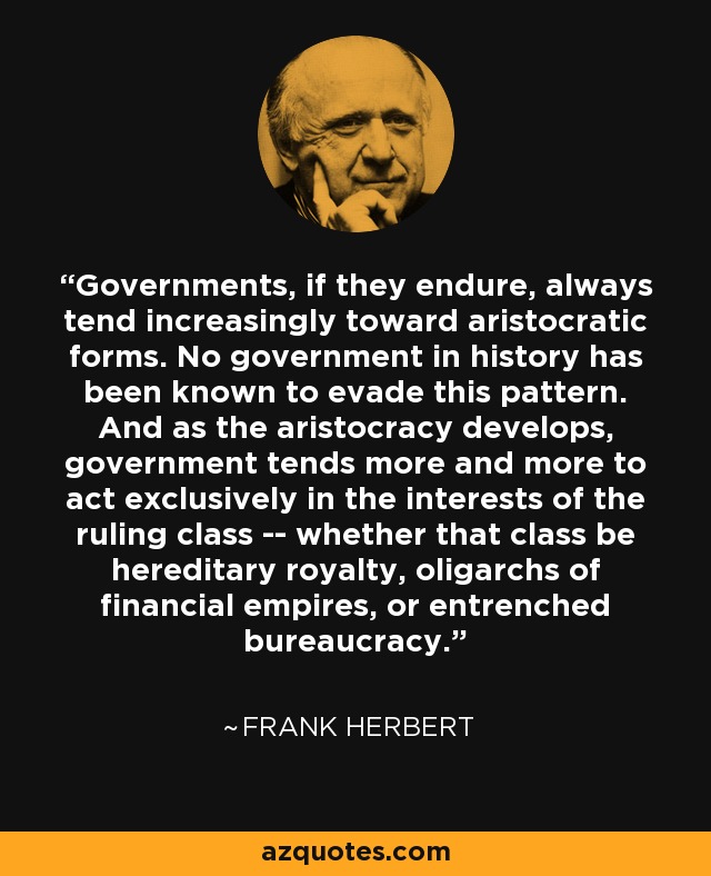 Frank Herbert Quote Governments If They Endure Always Tend Increasingly Toward Aristocratic Forms