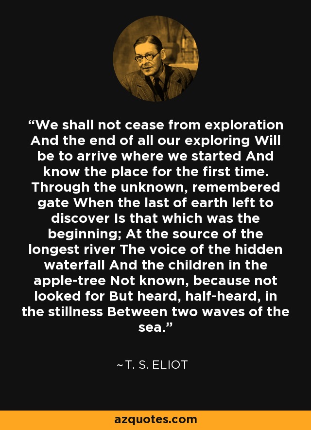 T. S. Eliot Quote: “It is not necessarily those lands which are