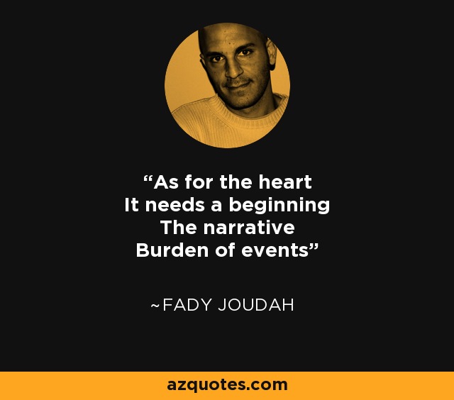 As for the heart It needs a beginning The narrative Burden of events - Fady Joudah