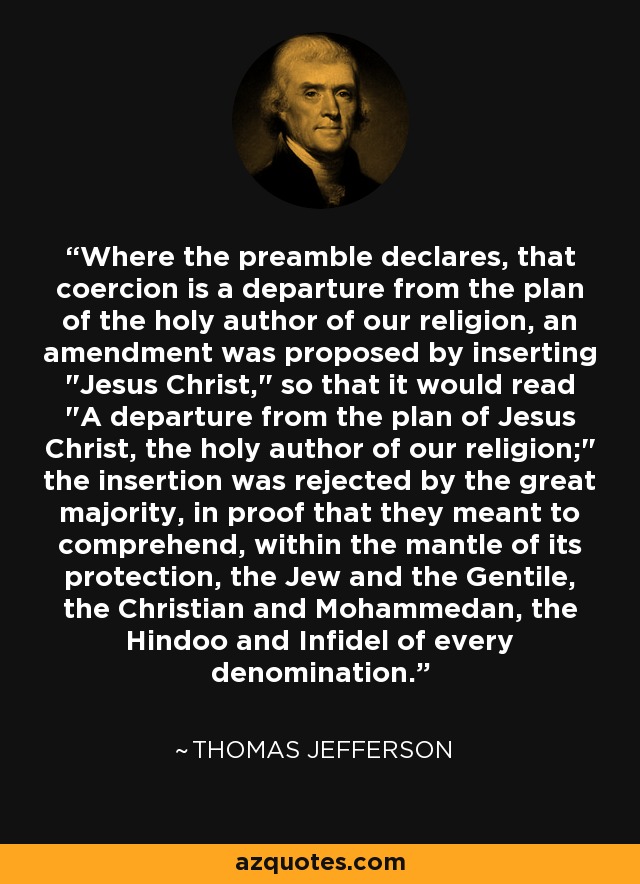 Where the preamble declares, that coercion is a departure from the plan of the holy author of our religion, an amendment was proposed by inserting 