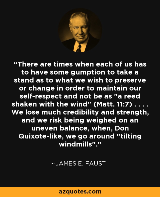 There are times when each of us has to have some gumption to take a stand as to what we wish to preserve or change in order to maintain our self-respect and not be as 