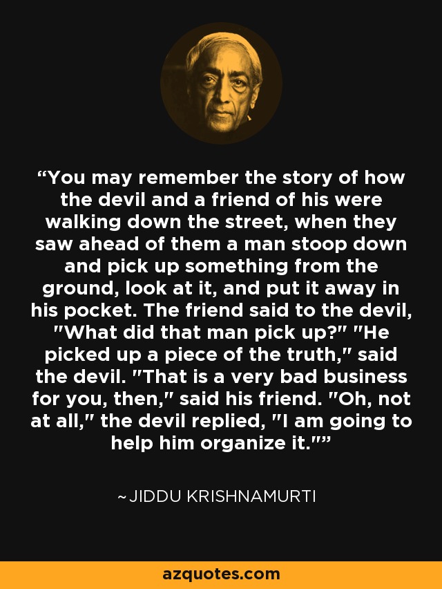 Jiddu Krishnamurti quote: You may remember the story of how the devil
