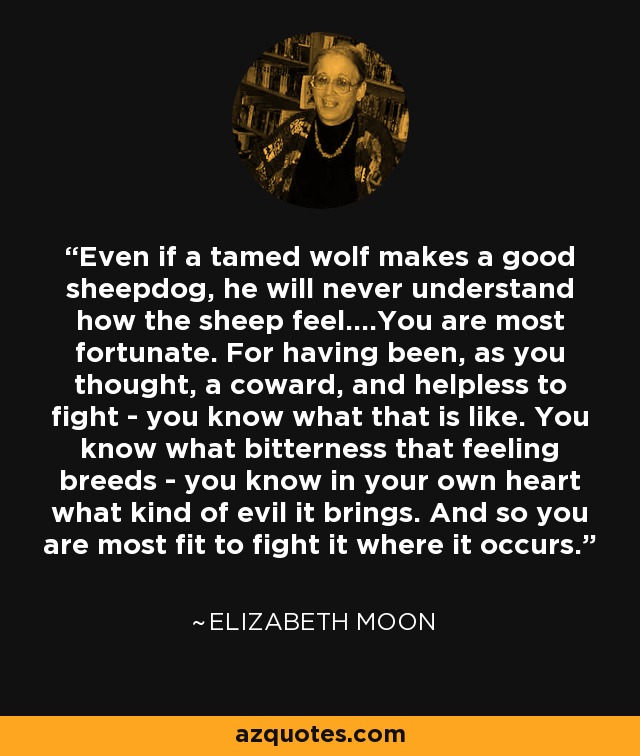 Elizabeth Moon quote: Even if a tamed wolf makes a good ...