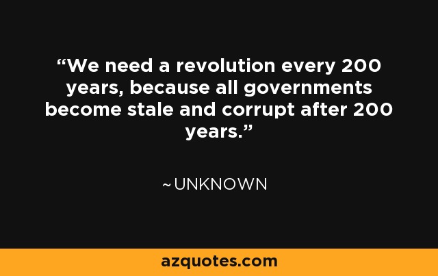 Quote: We Need A Revolution Every 200 Years, Because All Governments...