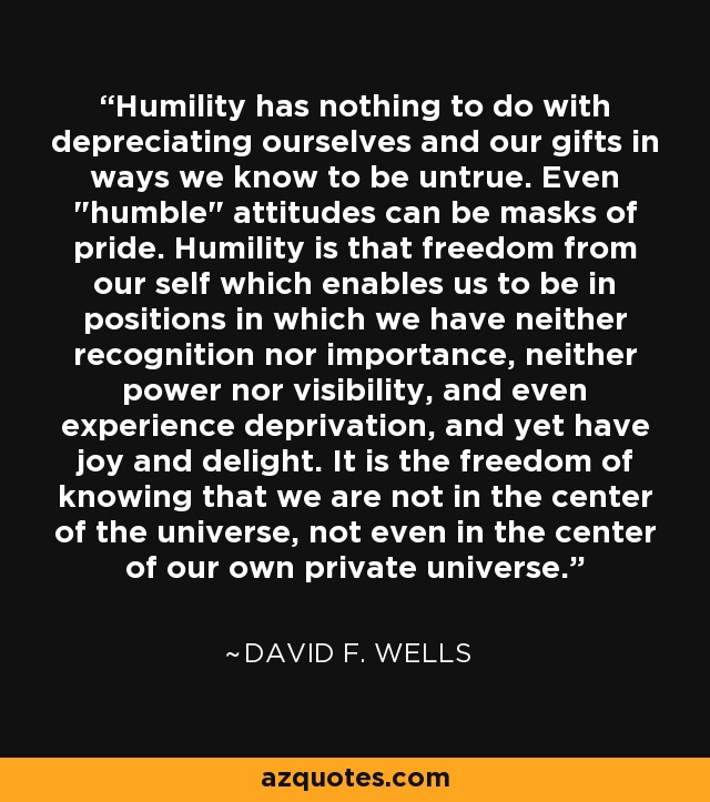 Humility has nothing to do with depreciating ourselves and our gifts in ways we know to be untrue. Even 