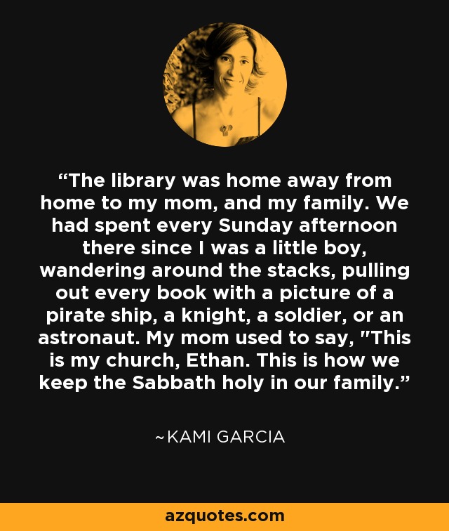 The library was home away from home to my mom, and my family. We had spent every Sunday afternoon there since I was a little boy, wandering around the stacks, pulling out every book with a picture of a pirate ship, a knight, a soldier, or an astronaut. My mom used to say, 