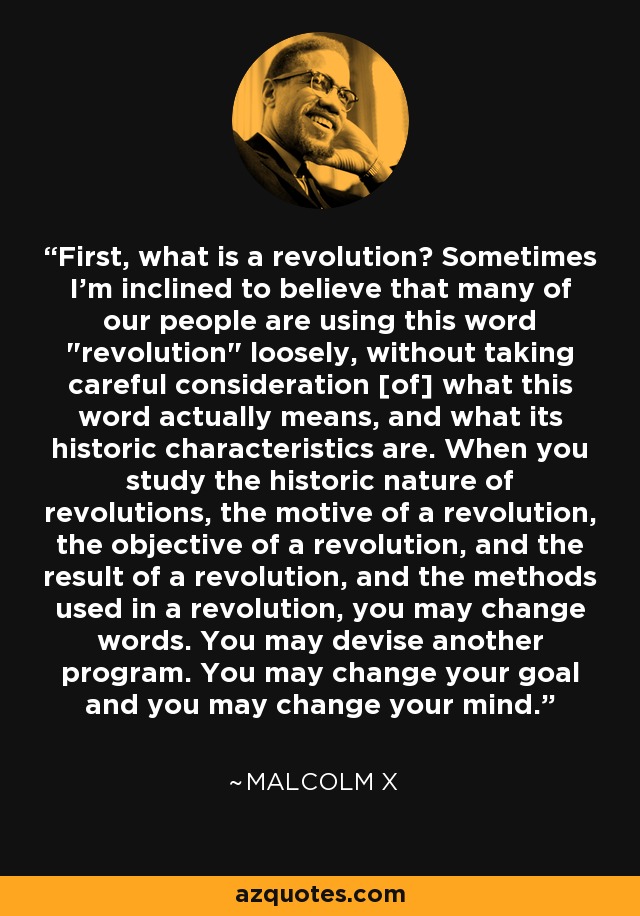 First, what is a revolution? Sometimes I'm inclined to believe that many of our people are using this word 